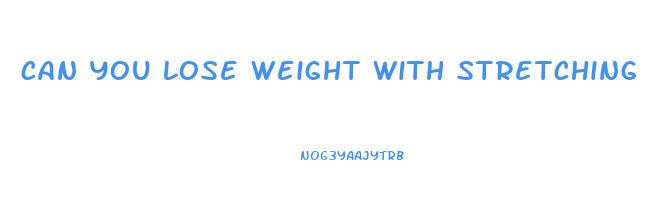 can you lose weight with stretching