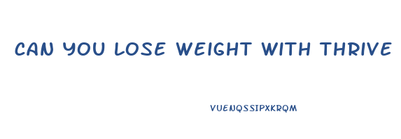 can you lose weight with thrive