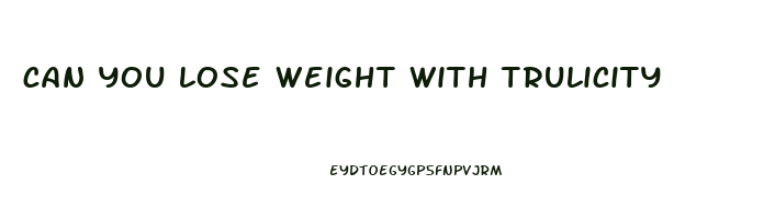 can you lose weight with trulicity