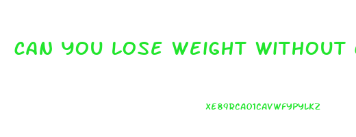 can you lose weight without calorie deficit