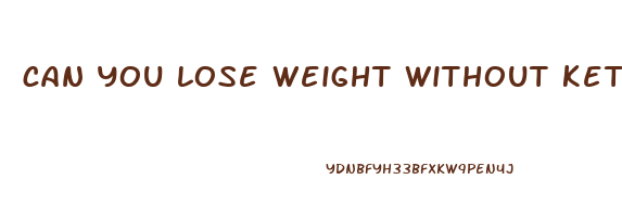 can you lose weight without keto diet