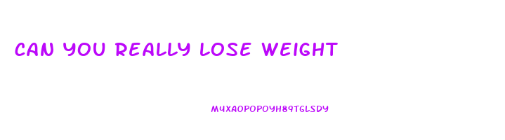 can you really lose weight