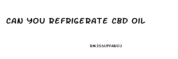 can you refrigerate cbd oil