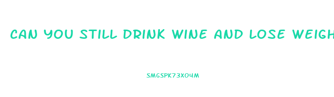 can you still drink wine and lose weight