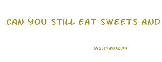 can you still eat sweets and lose weight