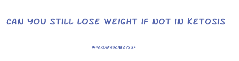 can you still lose weight if not in ketosis