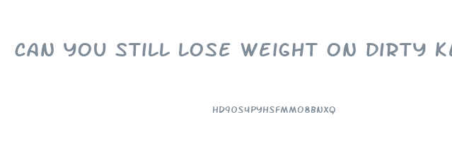 can you still lose weight on dirty keto