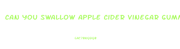 can you swallow apple cider vinegar gummies