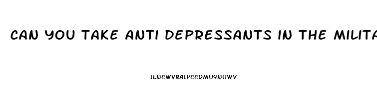 can you take anti depressants in the military