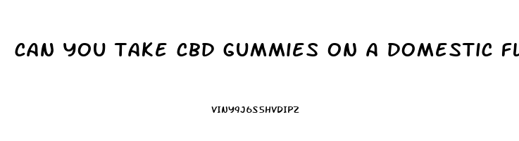 can you take cbd gummies on a domestic flight