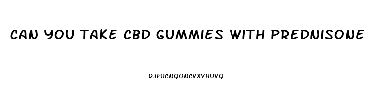 can you take cbd gummies with prednisone