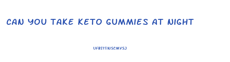 can you take keto gummies at night