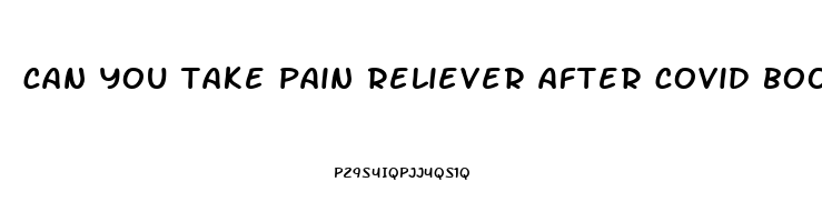 can you take pain reliever after covid booster