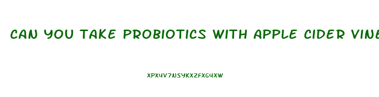 can you take probiotics with apple cider vinegar gummies