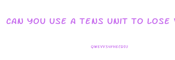 can you use a tens unit to lose weight