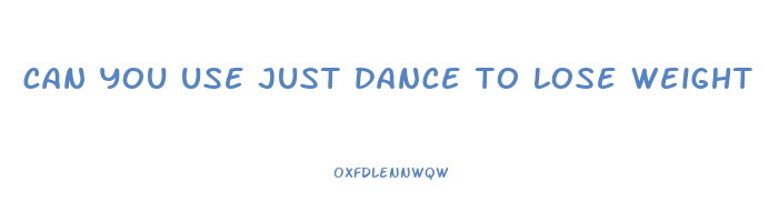 can you use just dance to lose weight