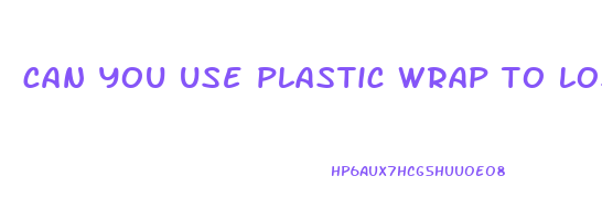 can you use plastic wrap to lose weight