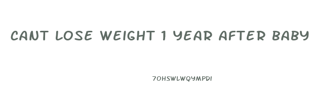 cant lose weight 1 year after baby