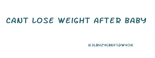 cant lose weight after baby