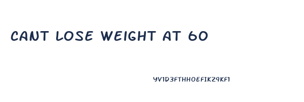 cant lose weight at 60