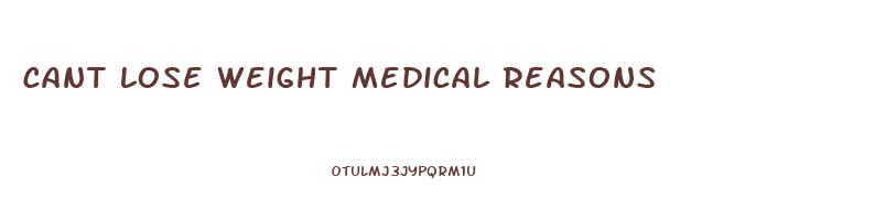 cant lose weight medical reasons