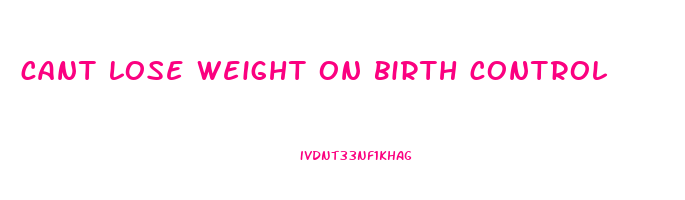 cant lose weight on birth control