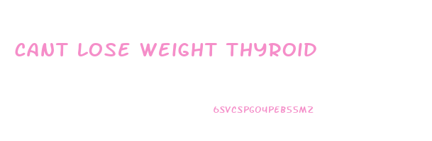 cant lose weight thyroid