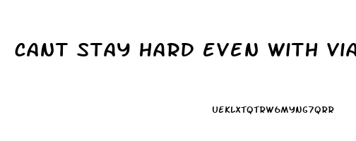 cant stay hard even with viagra