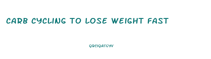 carb cycling to lose weight fast