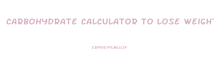 carbohydrate calculator to lose weight