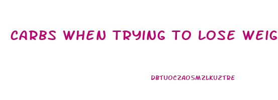 carbs when trying to lose weight