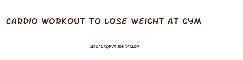 cardio workout to lose weight at gym