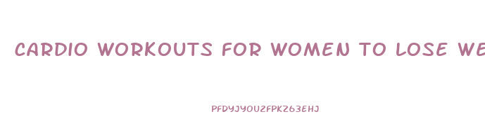 cardio workouts for women to lose weight