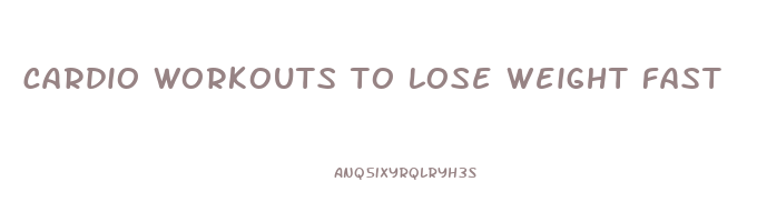 cardio workouts to lose weight fast