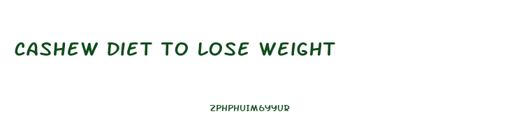 cashew diet to lose weight