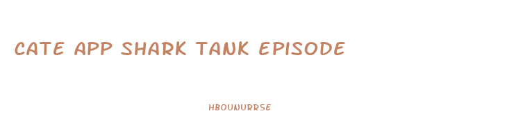 cate app shark tank episode