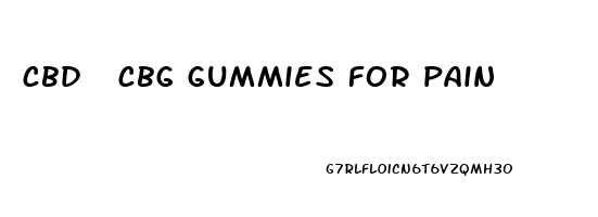 cbd  cbg gummies for pain