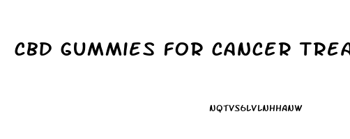 cbd gummies for cancer treatment