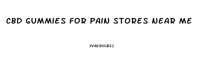 cbd gummies for pain stores near me