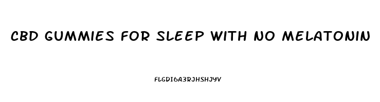 cbd gummies for sleep with no melatonin