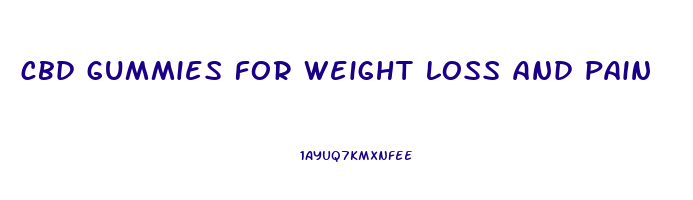 cbd gummies for weight loss and pain