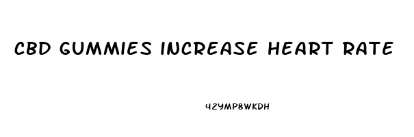 cbd gummies increase heart rate