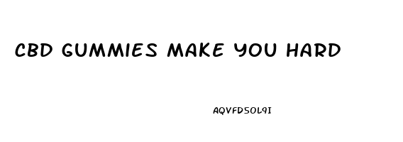 cbd gummies make you hard