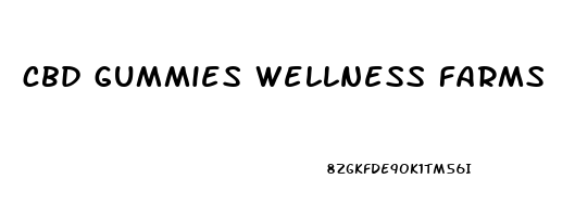 cbd gummies wellness farms