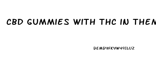 cbd gummies with thc in them