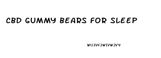 cbd gummy bears for sleep