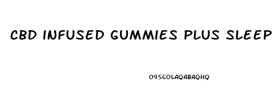 cbd infused gummies plus sleep