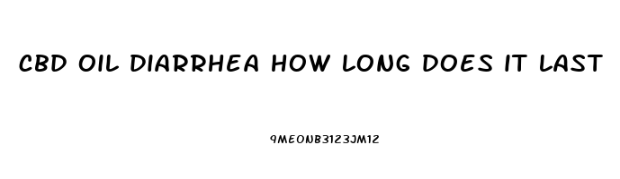 cbd oil diarrhea how long does it last