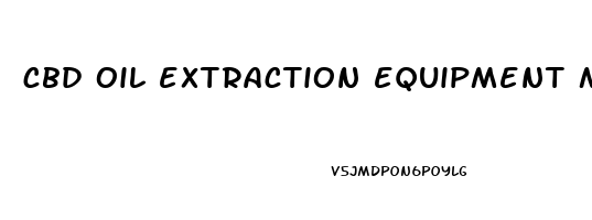 cbd oil extraction equipment manufacturers