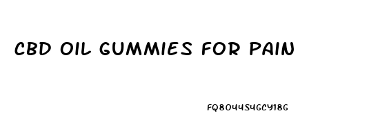 cbd oil gummies for pain